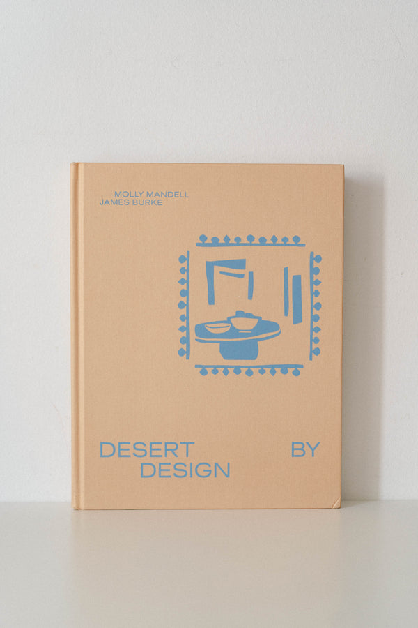 Desert by Design: Creative Minds, Arid Places, Tailor-Made Spaces